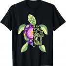 In A World Full Of Grandmas Be A Mimi Sea Turtle Women Tees T-Shirt
