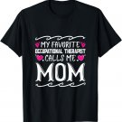 My Favorite Occupational Therapist Calls Me Mom Mothers Day T-Shirt