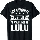 Lulu Mothers Day for Women My Favorite people call me Lulu T-Shirt