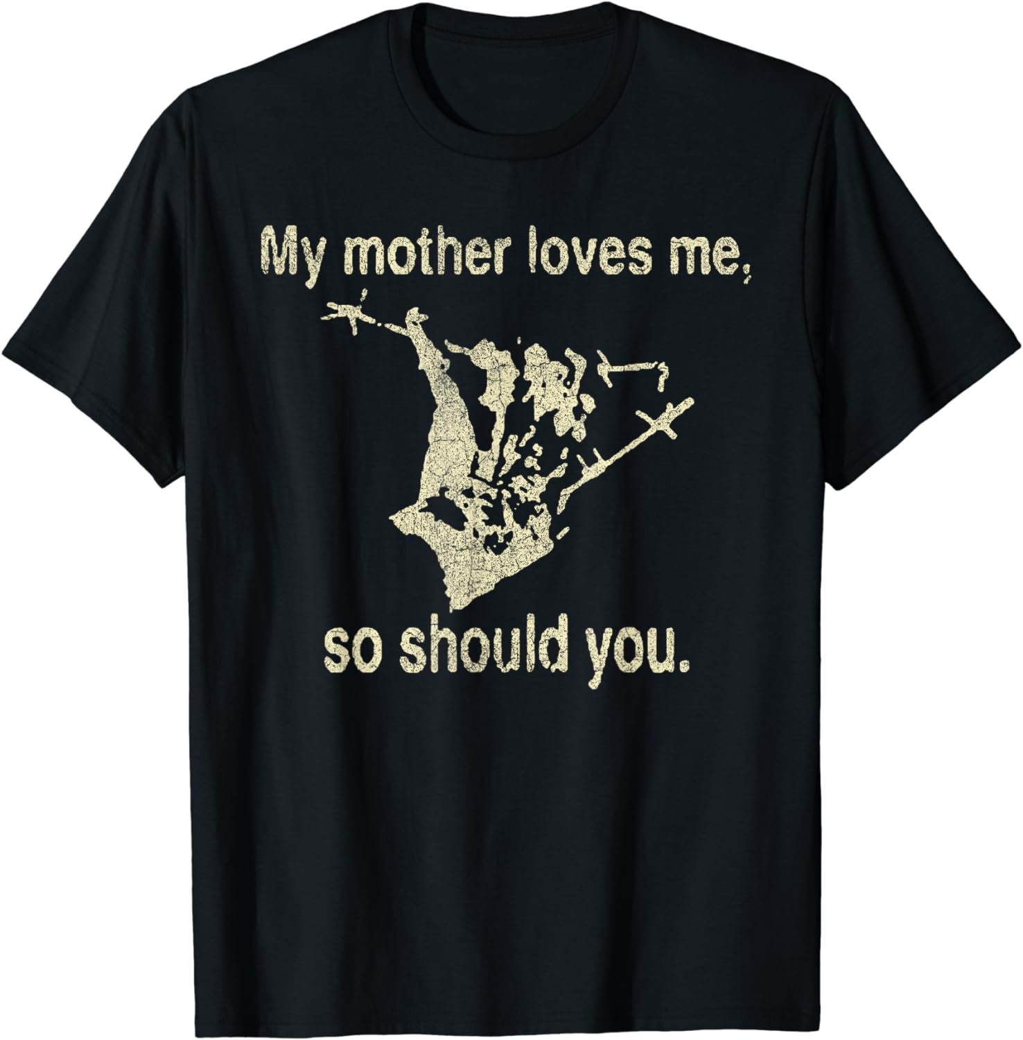 My Mother Loves Me So Should You Funny T-Shirt