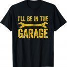 I'll Be In The Garage T-Shirt