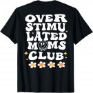 Overstimulated Moms Club Gifts For Mom mother day (On Back) T-Shirt