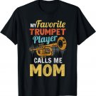 My Favorite Trumpet Player Calls Me Mom Mothers Day T-Shirt