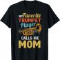My Favorite Trumpet Player Calls Me Mom Mothers Day T-Shirt