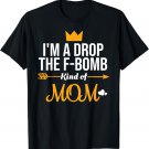 I'm a Drop the F-Bomb Kind of Mom Shirt