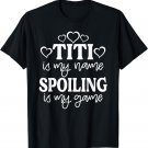 Titi Is My Name Spoiling Is My Game Shirt Mother's Day T-Shirt