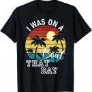 I Was On A Boat That Day Country Music T-Shirt