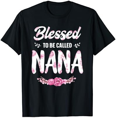 Blessed To Be Called Nana Shirt First New Grandma Gifts T-Shirt