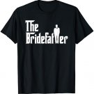 Father Of The Bride The Bridefather Wedding Rehearsal Gift T-Shirt