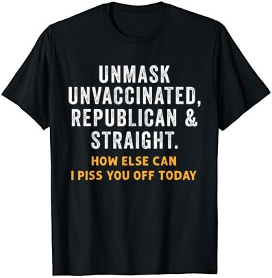 Unmask Unvaccinated Republican & Straight Sarcasm Funny T-Shirt