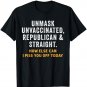 Unmask Unvaccinated Republican & Straight Sarcasm Funny T-Shirt