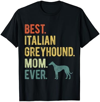 Best Italian Greyhound Mom Ever Dog Lovers Mother's Day T-Shirt
