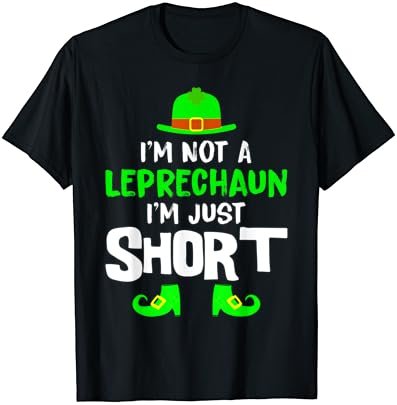 I'm Not A Leprechaun I'm Just Short Shirt St Patricks Day T-Shirt