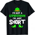 I'm Not A Leprechaun I'm Just Short Shirt St Patricks Day T-Shirt