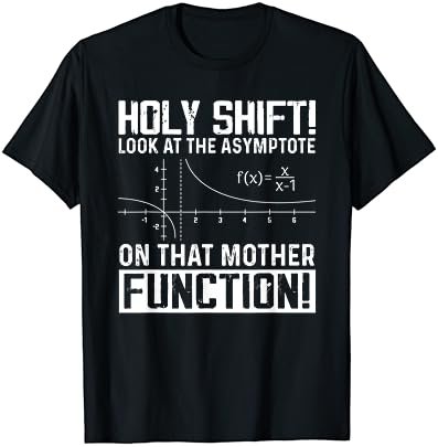 Holy Shift Look At Asymptote On That Mother Function T-Shirt