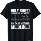 Holy Shift Look At Asymptote On That Mother Function T-Shirt