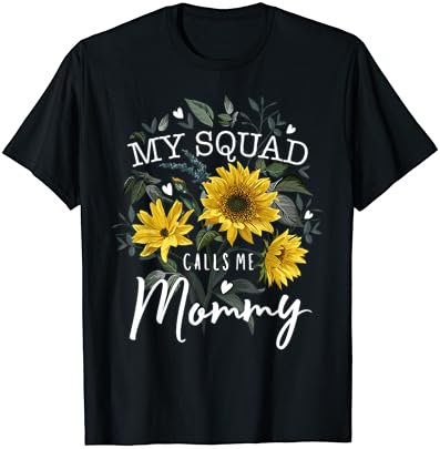 My Squad Calls Me Mommy Funny Mother's Day Gifts Sunflower T-Shirt