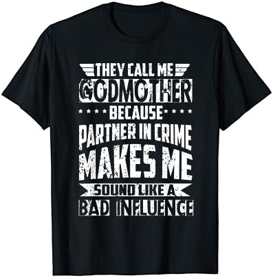 They Call Me Godmother Because Partner in Crime Mommy Mother T-Shirt