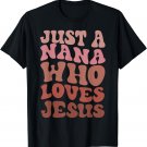 Just A Nana Who Loves Jesus Christian Funny Mothers Day T-Shirt