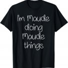 I'm MAUDE Doing Funny Things Women Name Birthday Gift Idea T-Shirt