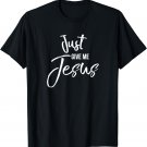 Just Give Me Jesus Shirt Faith Inspirational Christian Tee