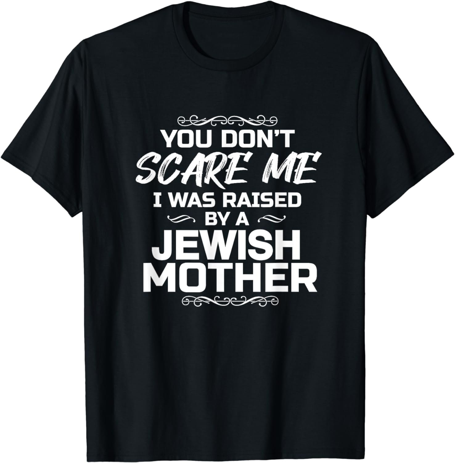 You Don't Scare Me I Was Raised By A Jewish Mother Funny Tee T-Shirt