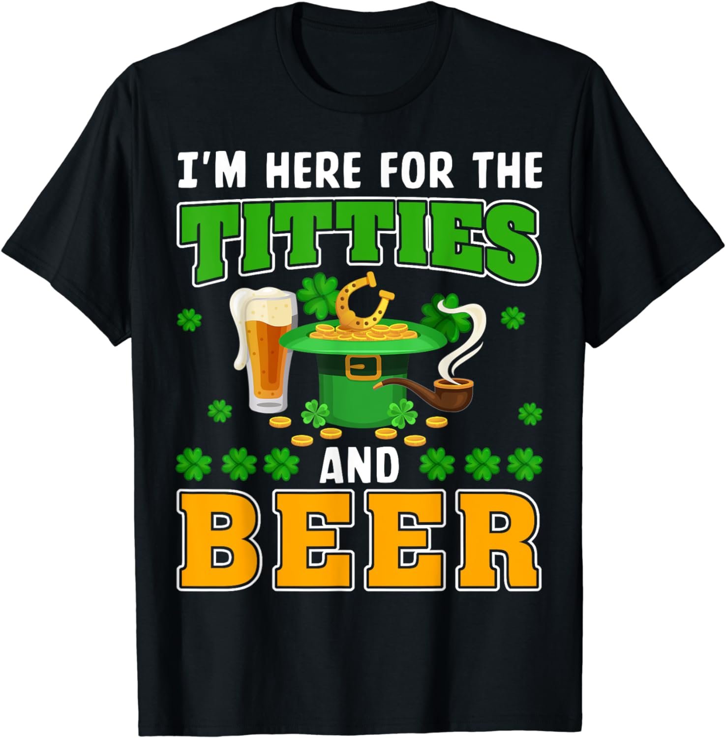 I'm Here For The Titties and Beer Drinking St. Patrick's Day T-Shirt