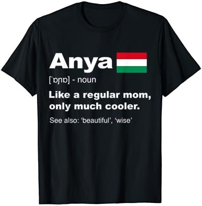 Anya Definition Hungarian Mom Shirt Funny Mothers Day Gift T-Shirt