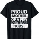 Proud Mother Of A Few Dumb-ass Kids Stepmom Mother's Day T-Shirt
