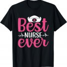 Nurse Lovers Funny Gifts Best Nurse Ever T-Shirt