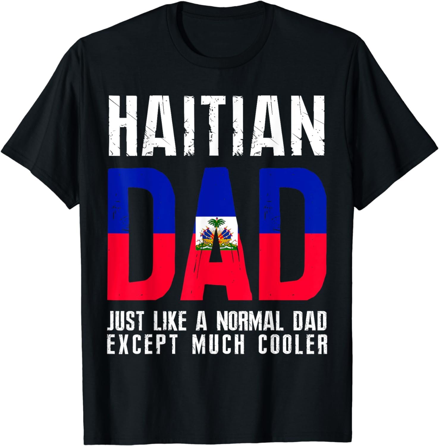 Haitian Dad Like Normal Except Cooler T-Shirt