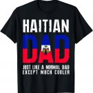 Haitian Dad Like Normal Except Cooler T-Shirt