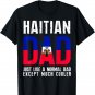 Haitian Dad Like Normal Except Cooler T-Shirt