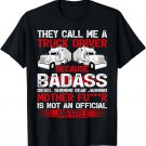 They Call Me A Truck Driver Because Badass Mother Trucker T-Shirt