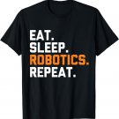 Eat Sleep Robotics Repeat | Funny Robot T-Shirt