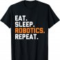Eat Sleep Robotics Repeat | Funny Robot T-Shirt