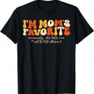I'm Mom's Favorite Seriously She Told Me Not To Tell Others T-Shirt