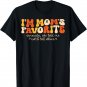 I'm Mom's Favorite Seriously She Told Me Not To Tell Others T-Shirt