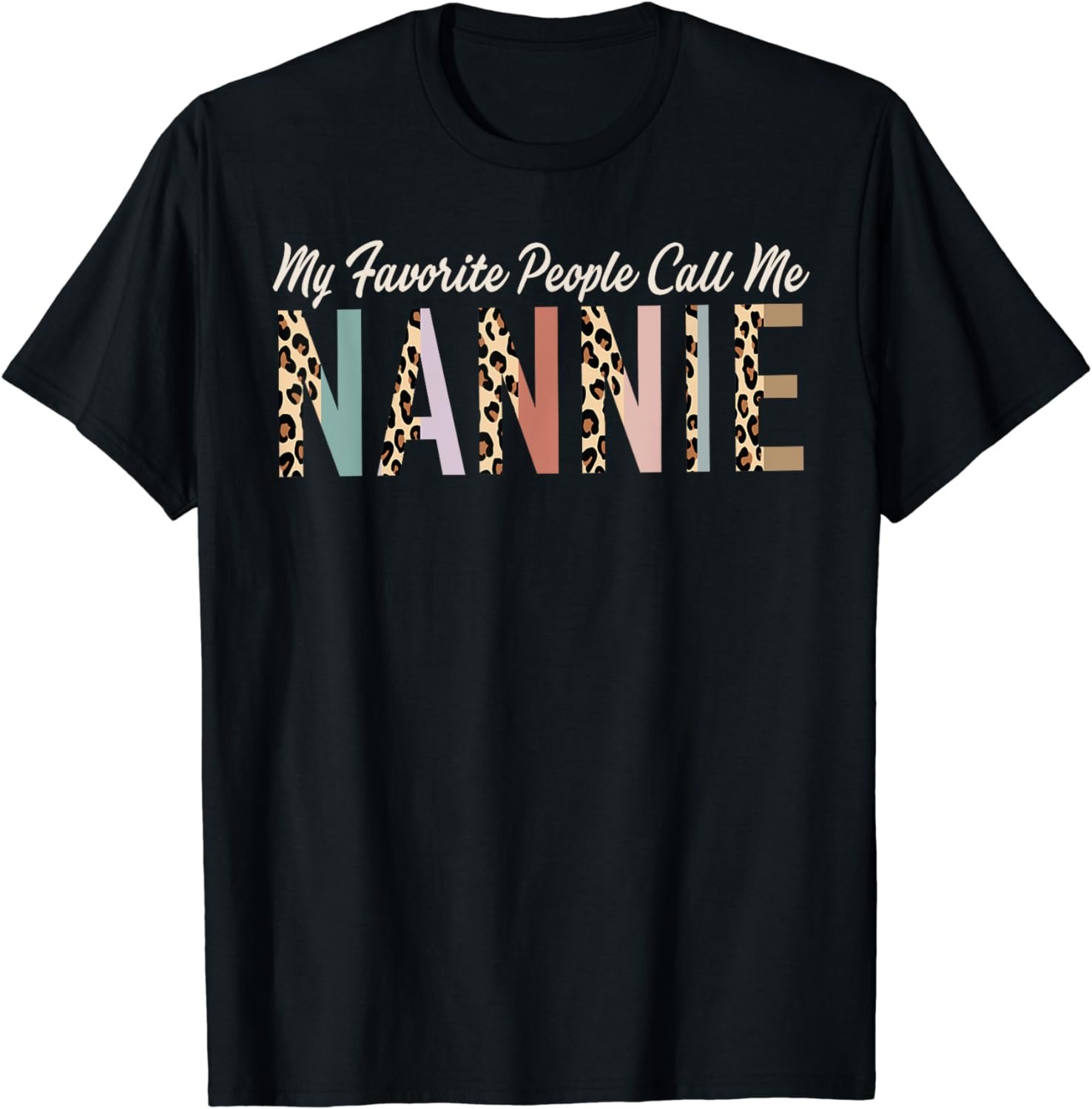 My Favorite People Call Me Nannie Gifts Leopard Mother's Day T-Shirt