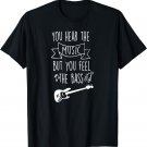 You Hear The Music But You Feel The Bass T-shirt