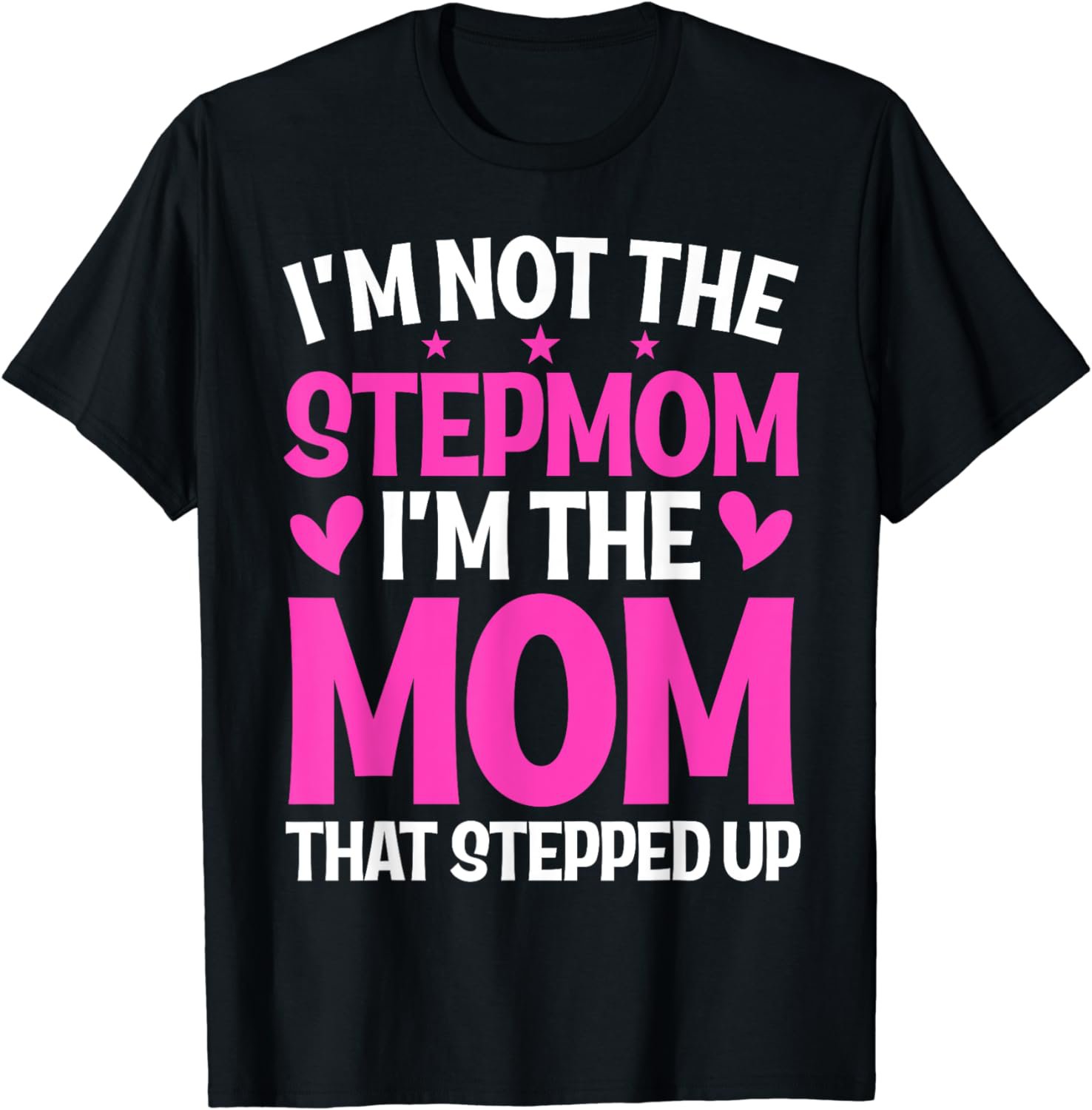 I'm Not The Stepmom I'm The Mom That Stepped Up Mother's Day T-Shirt