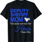 Deputy Sheriff Mom Most People Never Meet Their Heroes T-Shirt