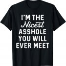 I'm The Nicest Asshole You Will Ever Meet Funny Saying T-Shirt