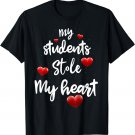 My Students Stole My Heart Gift for Teacher Valentines Day T-Shirt