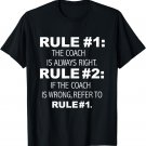 Coach is Always Right, Never Wrong Funny Sports Gift Present T-Shirt