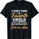 I Don’t Have A Favorite Child Son-in-law T-Shirt