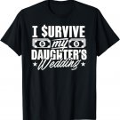 Father Of The Bride Shirt I Survived My Daughter's Wedding T-Shirt