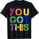 Motivational Testing Day You Got This For Teacher Men Women T-Shirt