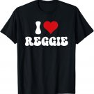 I Love Reggie I Heart Reggie Valentine's Day T-Shirt