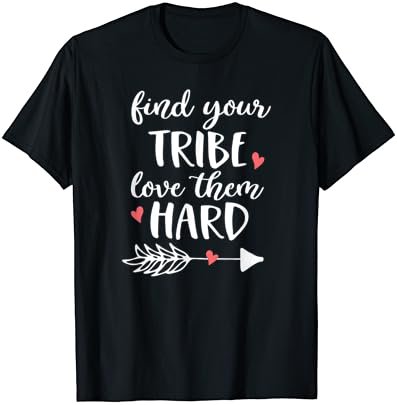 Find Your Tribe Love Them Hard T-Shirt I Love My Tribe.